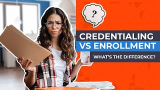 Credentialing vs Enrollment -- What's the Difference