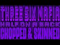Half On A Sack Chopped & Skinned Remix - Three 6 Mafia