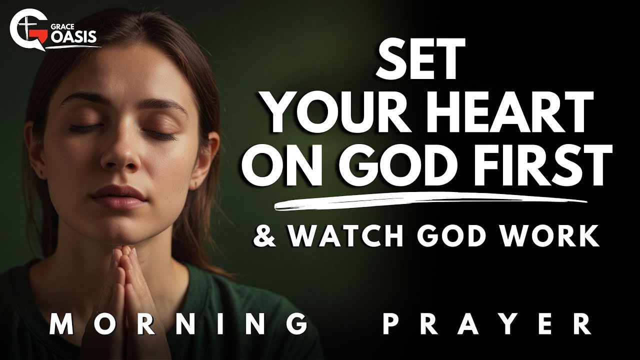 Set Your Mind on God First Every Morning and See the Difference | Morning Prayer