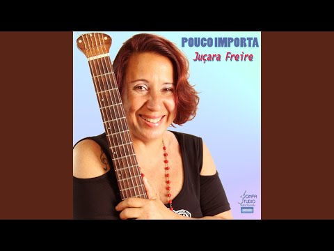 Pouco Importa - Juçara Freire
