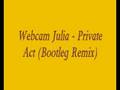 Webcam Julia - Private Act (Bootleg Mix) 
