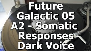 Future Galactic 05 - A2 - Somatic Responses - Dark Voice