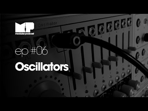 Modular Podcast Ep #6 - Oscillators