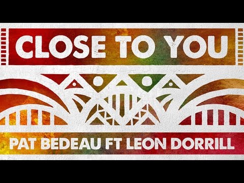 Pat Bedeau feat. Leon Dorrill - Close To You (Main Mix)