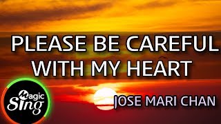 [MAGICSING Karaoke] JOSE MARI CHAN_PLEASE BE CAREFUL WITH MY HEART karaoke | Tagalog