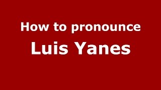How to pronounce Luis Yanes