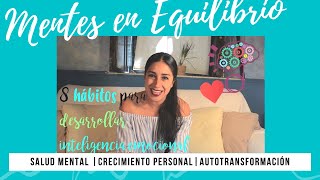 8 HÁBITOS QUE DEBES PRACTICAR SI QUIERES DESARROLLAR INTELIGENCIA EMOCIONAL