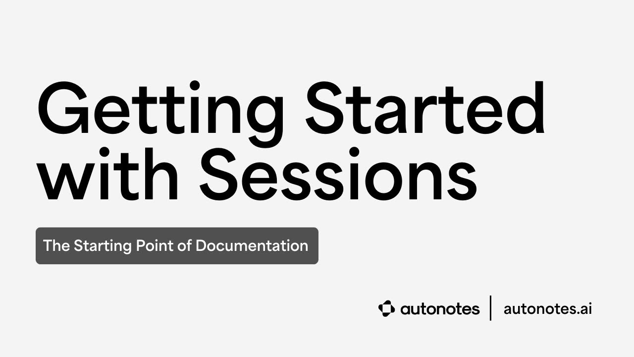 Getting Started with Sessions | AutoNotes Product Walkthrough