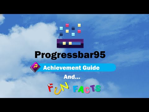 Progressbar95 - how to get all achievements (guide) and Fun facts! [1.0 build]