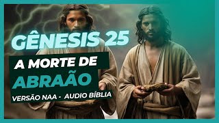GÊNESIS 25 - A MORTE DE ABRAÃO 👴⚰️👨‍👩‍👧‍👦 - BÍBLIA EM ÁUDIO #biblia #genesis