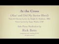 At the Cross (Alas! and Did My Savior Bleed ...
