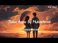 Jiske Aane Se Mukammal Ho Gayi Thi Zindagi Slowed Reverb Arijit Singh Heartless Songs Addicted