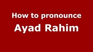 How to pronounce Ayad Rahim
