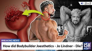How did Bodybuilder Joesthetics - Jo Lindner - Die?