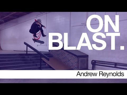 Andrew Reynolds - ON BLAST. | Biebel's Park