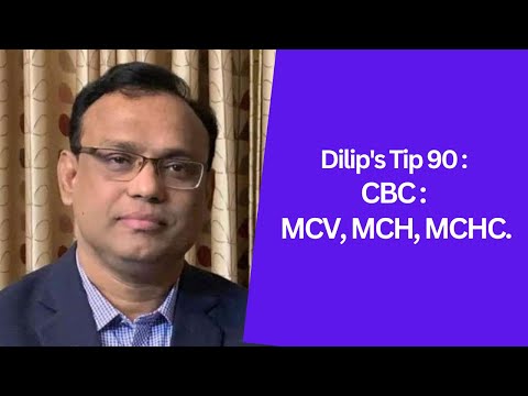Dilip's Tip 90: CBC: MCV, MCH, MCHC.