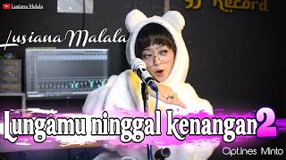 Download lagu Lusiana Malala - Lungamu Ninggal Kenangan 2 mp3