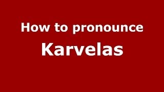 How to pronounce Karvelas