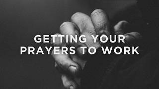 Getting Your Prayers to Work