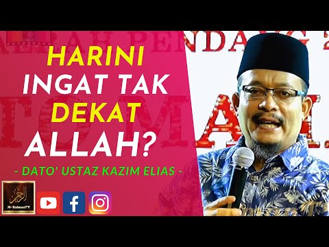 Dato' Ustaz Kazim Elias - Harini INGAT TAK Dekat ALLAH?