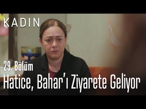 Hatice, Bahar'ı ziyarete geliyor - Kadın 29. Bölüm