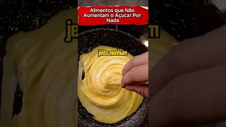 ALIMENTOS QUE NÃO AUMENTAM O AÇUCAR POR NADA #saude #saudavel