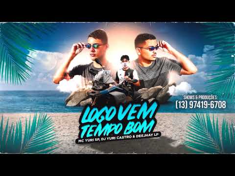 MC Yuri SP - Logo Vem Tempo Bom (DJ Yuri Castro & DeejhayLP) Áudio Oficial