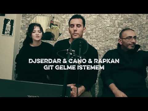 DjSerdar & Cano & Rapkan - GİT GELME İSTEMEM 