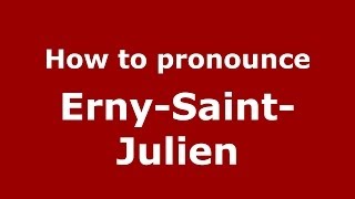 How to pronounce Erny-Saint-Julien