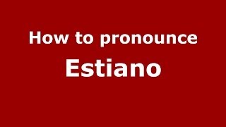 How to pronounce Estiano