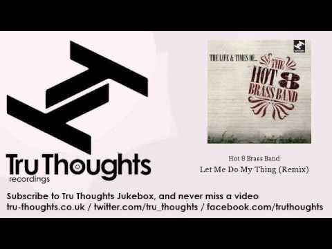 Hot 8 Brass Band - Let Me Do My Thing - Remix