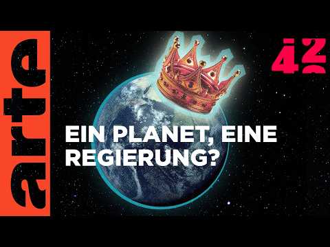 Sind wir bereit für eine Weltregierung? | 42 - Die Antwort auf fast alles | ARTE