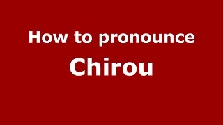 How to pronounce Chirou