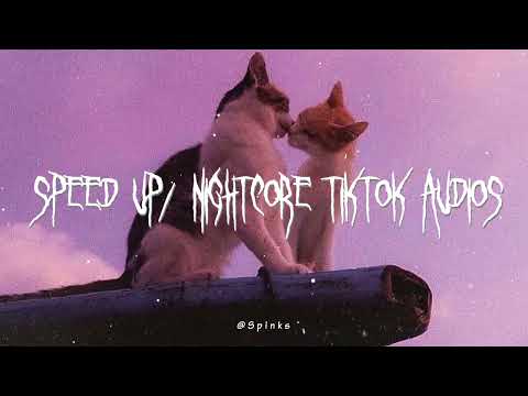 speed up/nightcore tiktok audios ♡ pt. 234