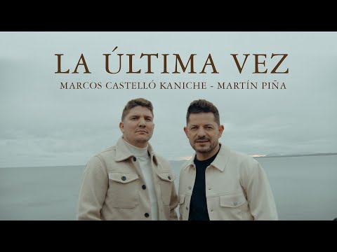 Marcos Castelló Kaniche, Martín Piña - La Última Vez (Video Oficial)