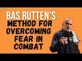 Bas Rutten S Breakthrough Method For OVERCOMING FEAR In Combat