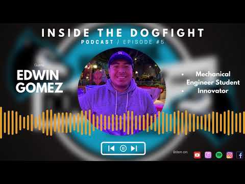 Inside The Dogfight Podcast #5 - Edwin Gomez (Mechanical Engineer Student)