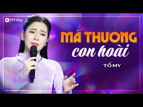MÁ THƯƠNG CON HOÀI - Tố My | Má ơi nuôi con má khổ trăm bề | Nhạc Bolero Cha Mẹ