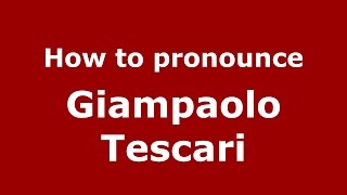 How to pronounce Giampaolo Tescari