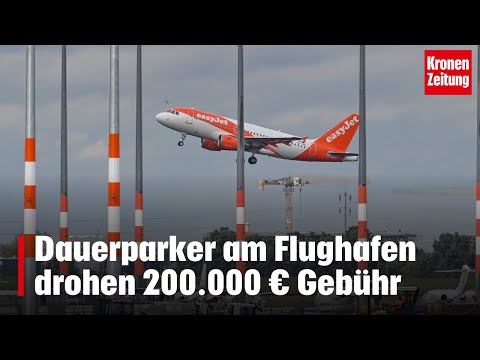 Dauerparker am Flughafen drohen 200.000 € Gebühr | krone.tv NEWS