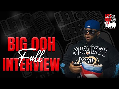 Big Ooh full interview with Lets keep it 100 podcast