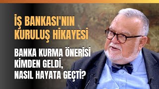 İş Bankası'nın Kuruluş Hikayesi.. Banka Kurma Önerisi Kimden Geldi, Nasıl Hayata