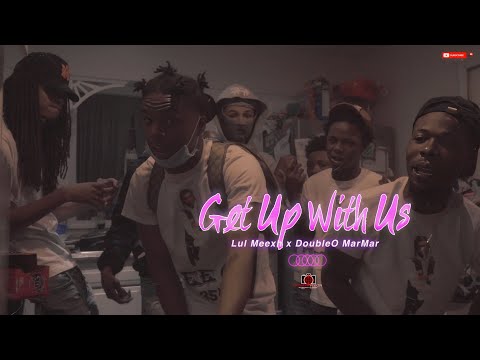 Lul Meexh ft.DoubleO MarMar -  Get Up With Us | Shot By Cameraman4TheTrenches