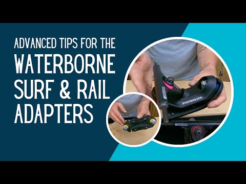 Advanced Tips for Using the Waterborne Surf and Rail Adapters
