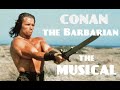 Conan the Barbarian: The Musical (Arnold Schwarzenegger)