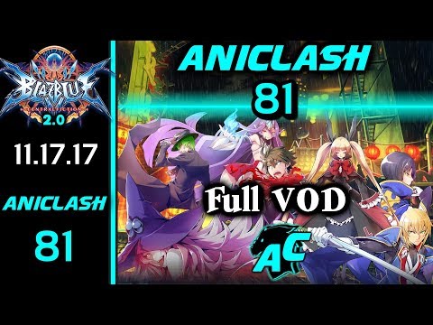 AniClash 81 - Full VOD Blazblue Central Fiction 2.0