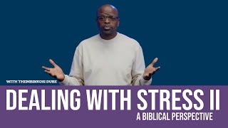Dealing With Stress - Part II (The Biblical Perspective) | With Thembinkosi Dube