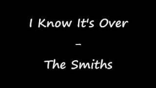 The smiths - I know it&#39;s over (lyrics)