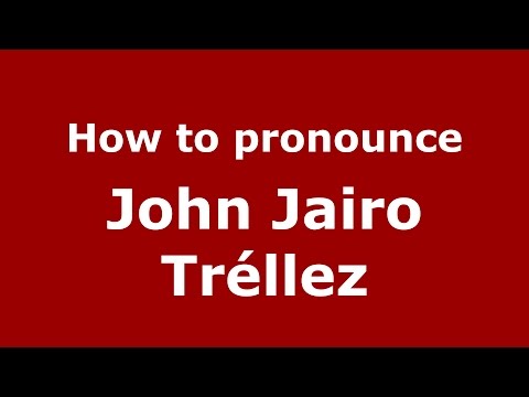 How to pronounce John Jairo Tréllez (Colombian Spanish/Colombia)  - PronounceNames.com
