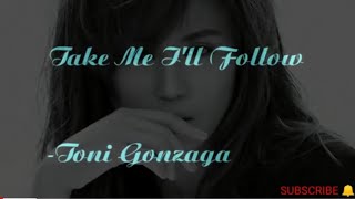 Take Me I&#39;ll Follow Lyrics - Toni Gonzaga